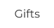 Gifts